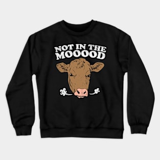 Not In The Mooood Crewneck Sweatshirt